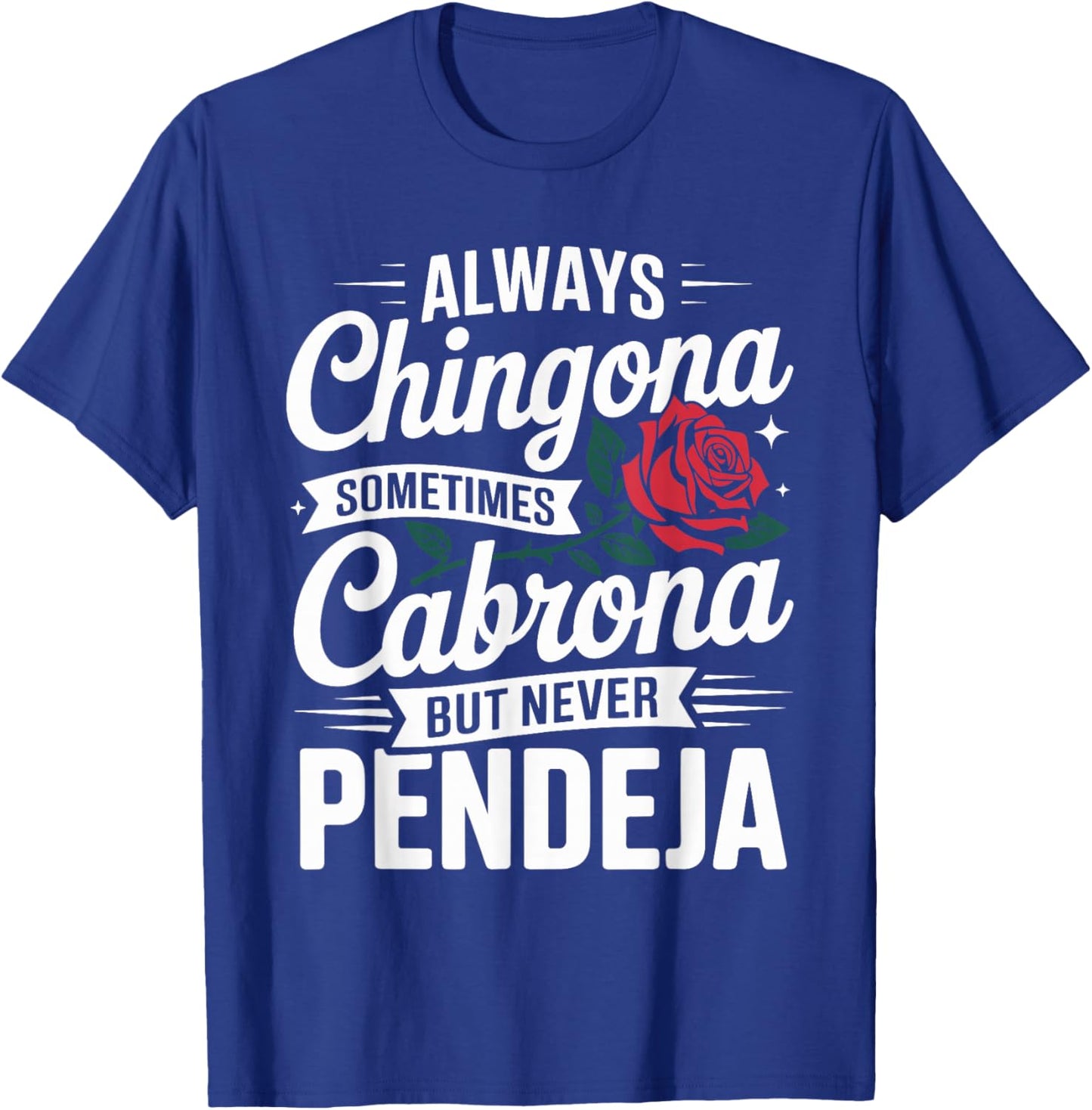 Always Chingona Sometimes Cabrona But Never Pendeja T-Shirt - T-Shirt | Royal