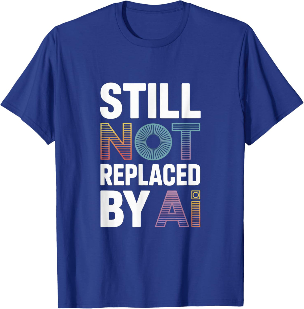 Still Not Replaced by AI Job T-Shirt - T-Shirt | Royal