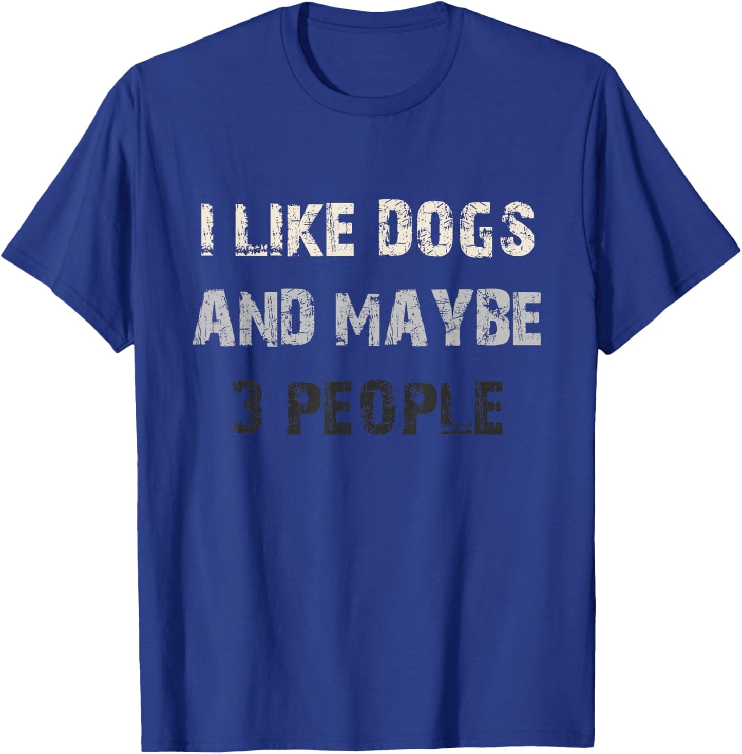 I Like Dogs and Maybe 3 People Funny Dog Lover Saying T-Shirt - T-Shirt | Royal