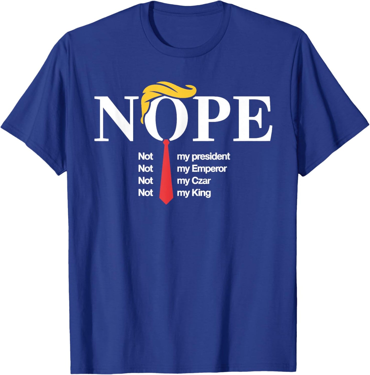 Nope Not My President King Funny Trump T-Shirt - T-Shirt | Royal