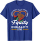 Equity Equality Love Black History Month T-Shirt - T-Shirt | Royal