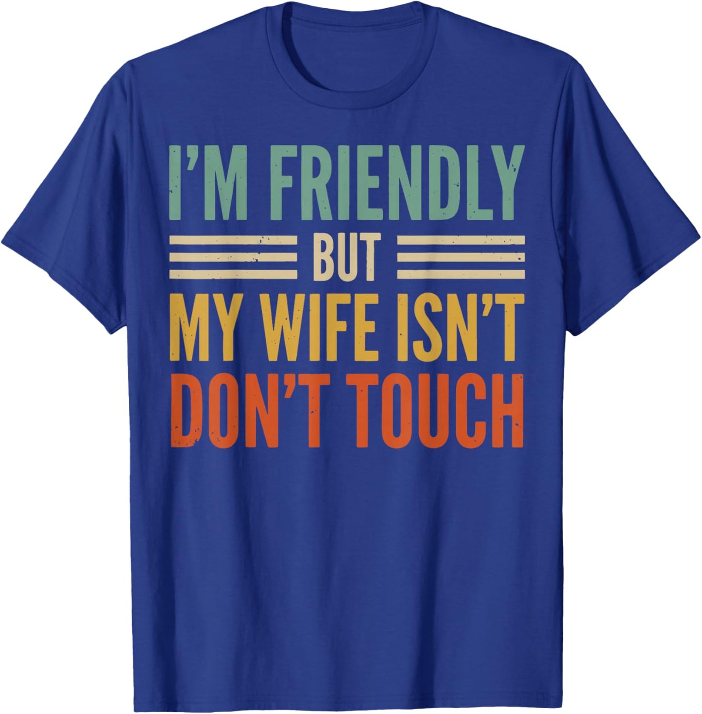 I'm Friendly But My Wife Isn't Don't Touch T-Shirt - T-Shirt | Royal