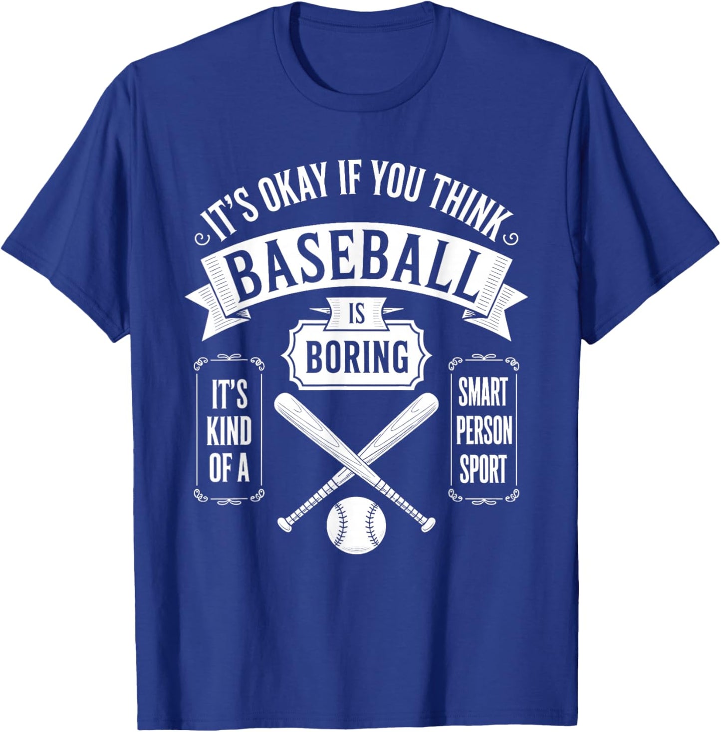 It's Ok If You Think Baseball is Boring It's Kind of Smart T-Shirt - T-Shirt | Royal