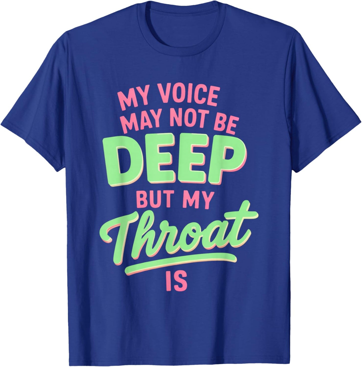 My Voice May Not Be Deep but My Throat is Funny Saying Quote T-Shirt - T-Shirt | Royal