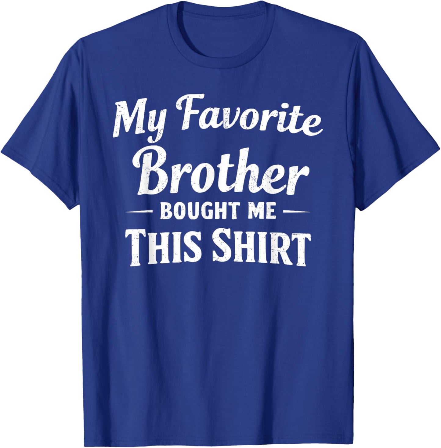 My Favorite Brother Bought Me This Shirt Sibling Brother T-Shirt - T-Shirt | Royal