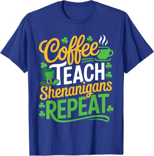 St Patricks Day Teacher Coffee Teach Shenanigans Repeat T-Shirt - T-Shirt | Royal