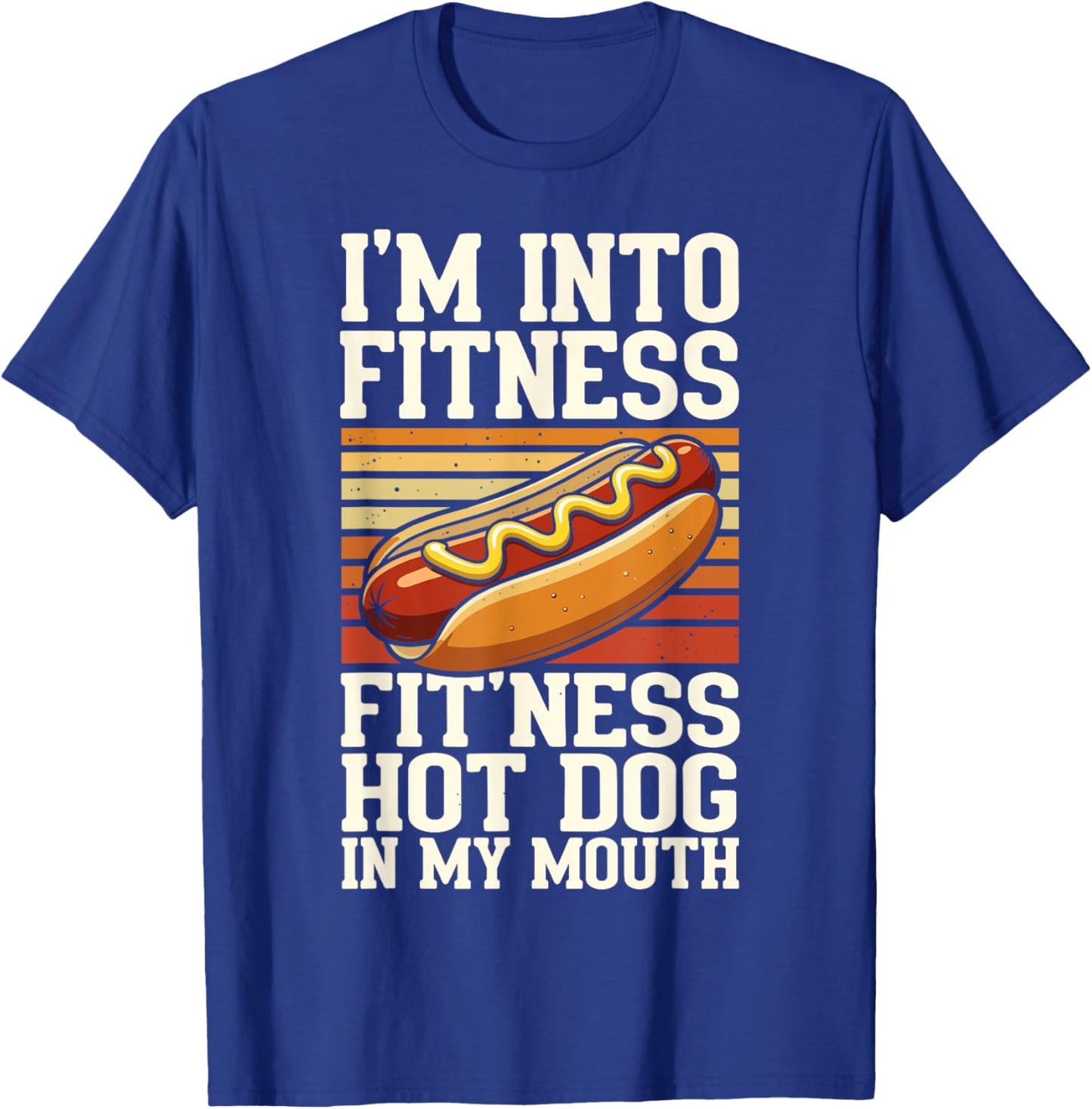 I'm Into Fitness Fit'ness Hot Dog in My Mouth T-Shirt - T-Shirt | Royal