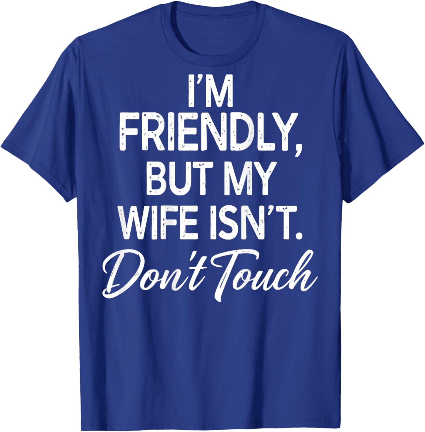 I'm Friendly But My Wife Isn't Don't Touch (ON Back) T-Shirt - T-Shirt | Royal