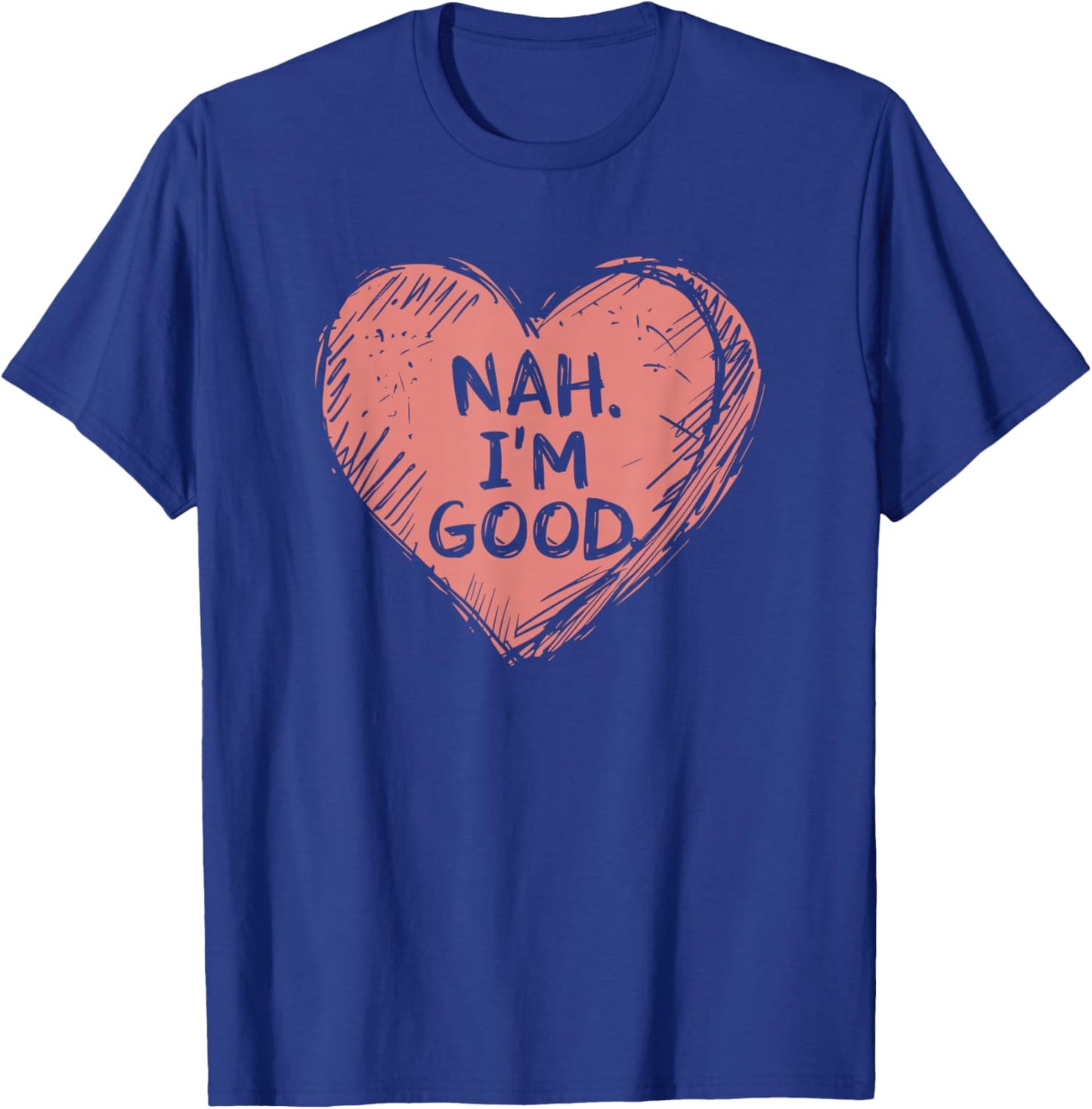 Nah IM Good | Anti Valentines Day T-Shirt - T-Shirt | Royal