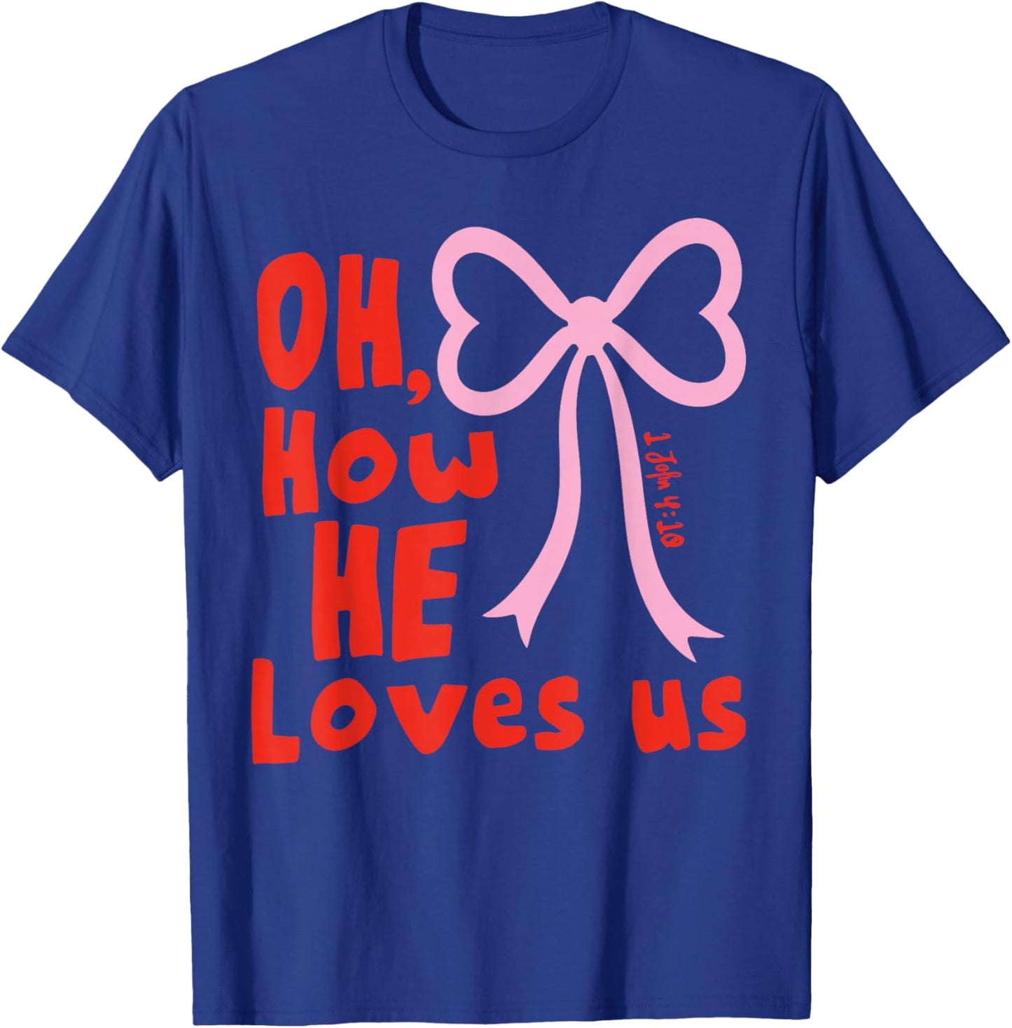 Oh How He Loves Us Ephesians 2 4 8 Men Women T-Shirt - T-Shirt | Royal