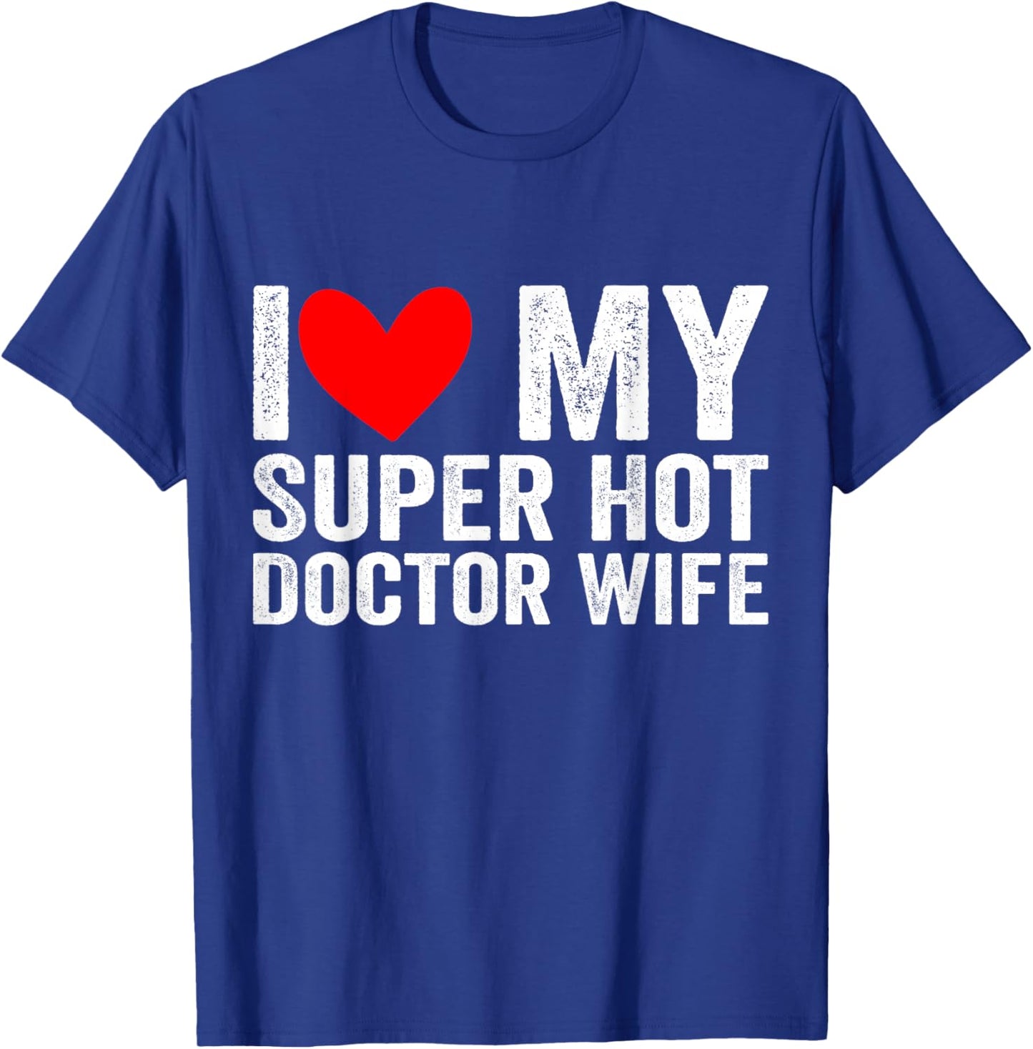 I Love My Super Hot Doctor Wife Valentine's Day T-Shirt - T-Shirt | Royal