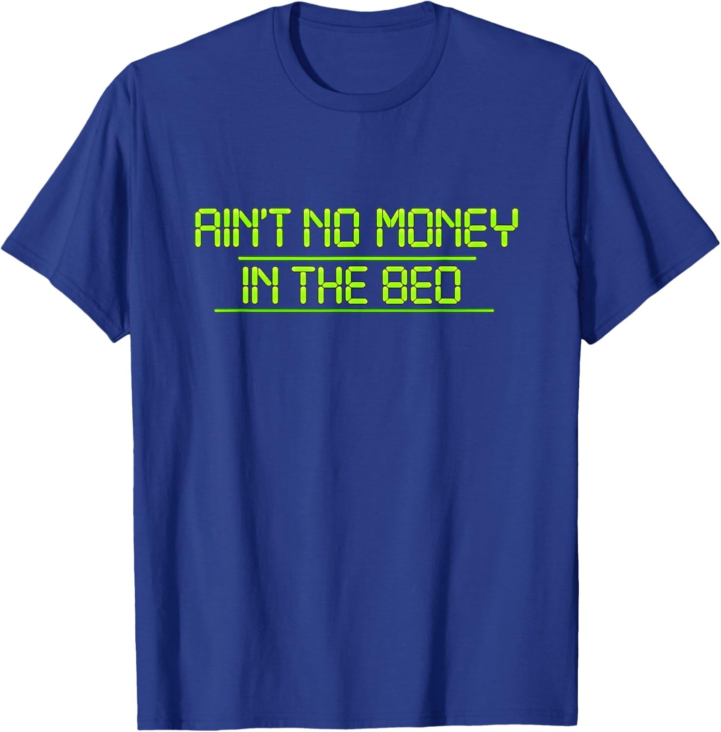 Aint NO Money in THE Bed T-Shirt - T-Shirt | Royal