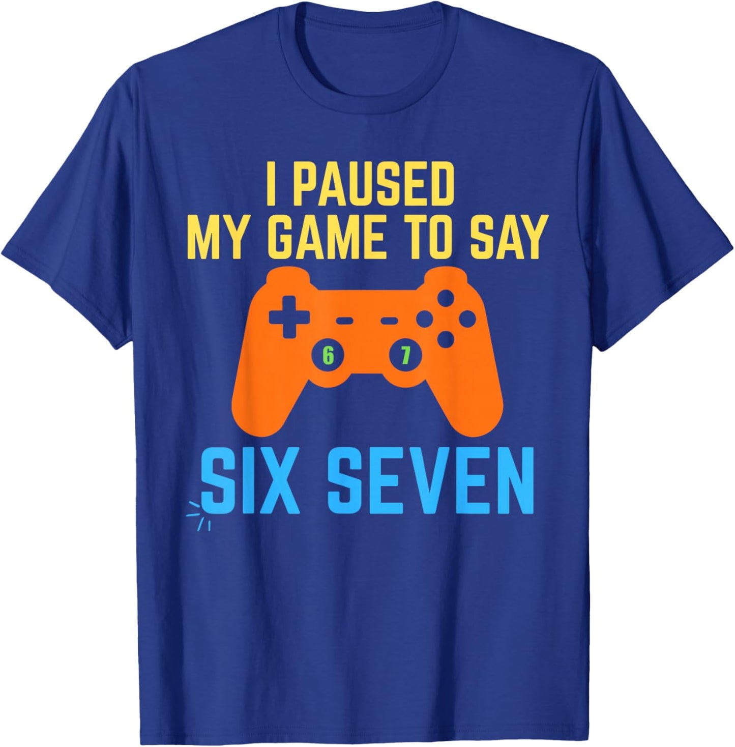 I Paused My Game to Say 67 Funny 6 7 Meme Gamer T-Shirt - T-Shirt | Royal