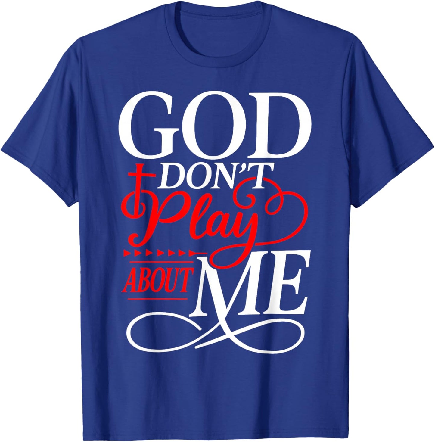 God Don't Play About Me Christian Faith Religious Women Men T-Shirt - T-Shirt | Royal