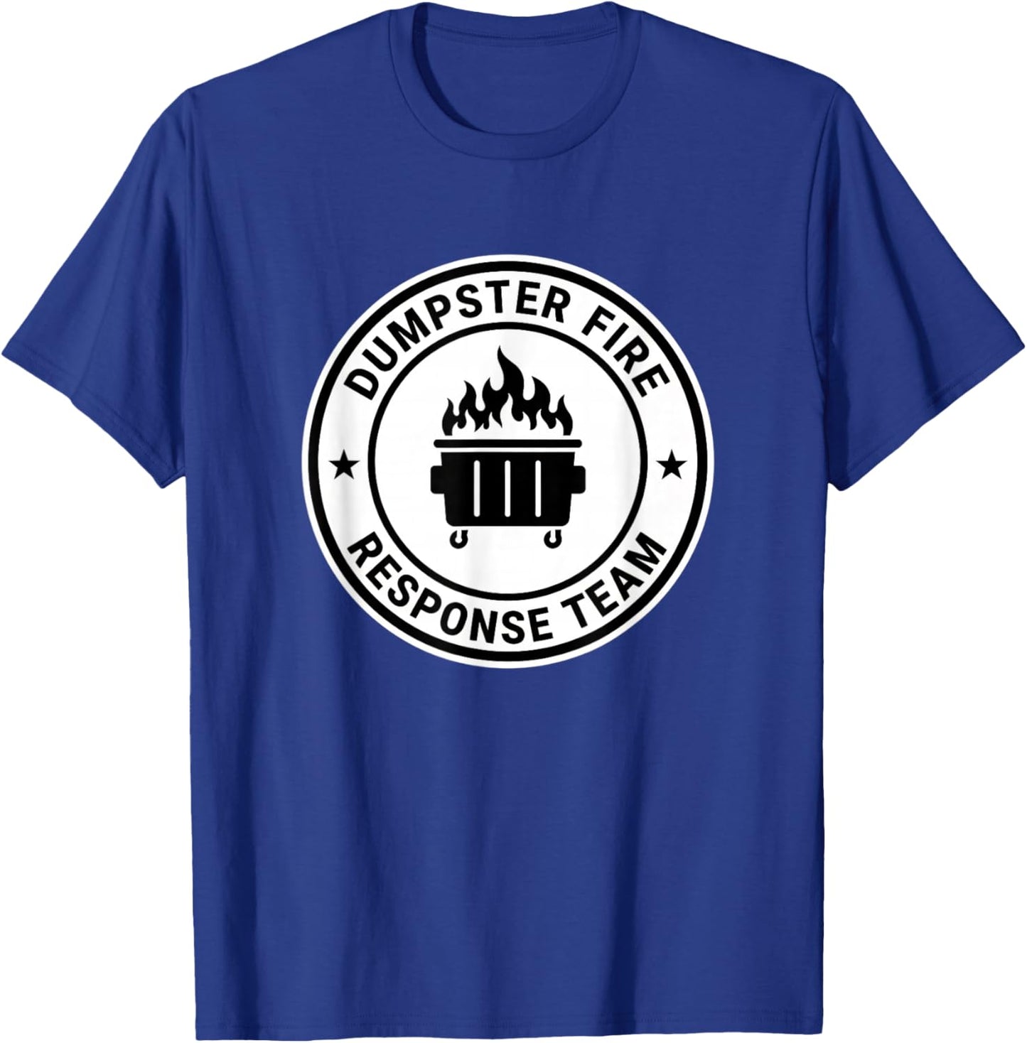 Dumpster Fire Response Team Funny Emergency Humor Badge T-Shirt - T-Shirt | Royal