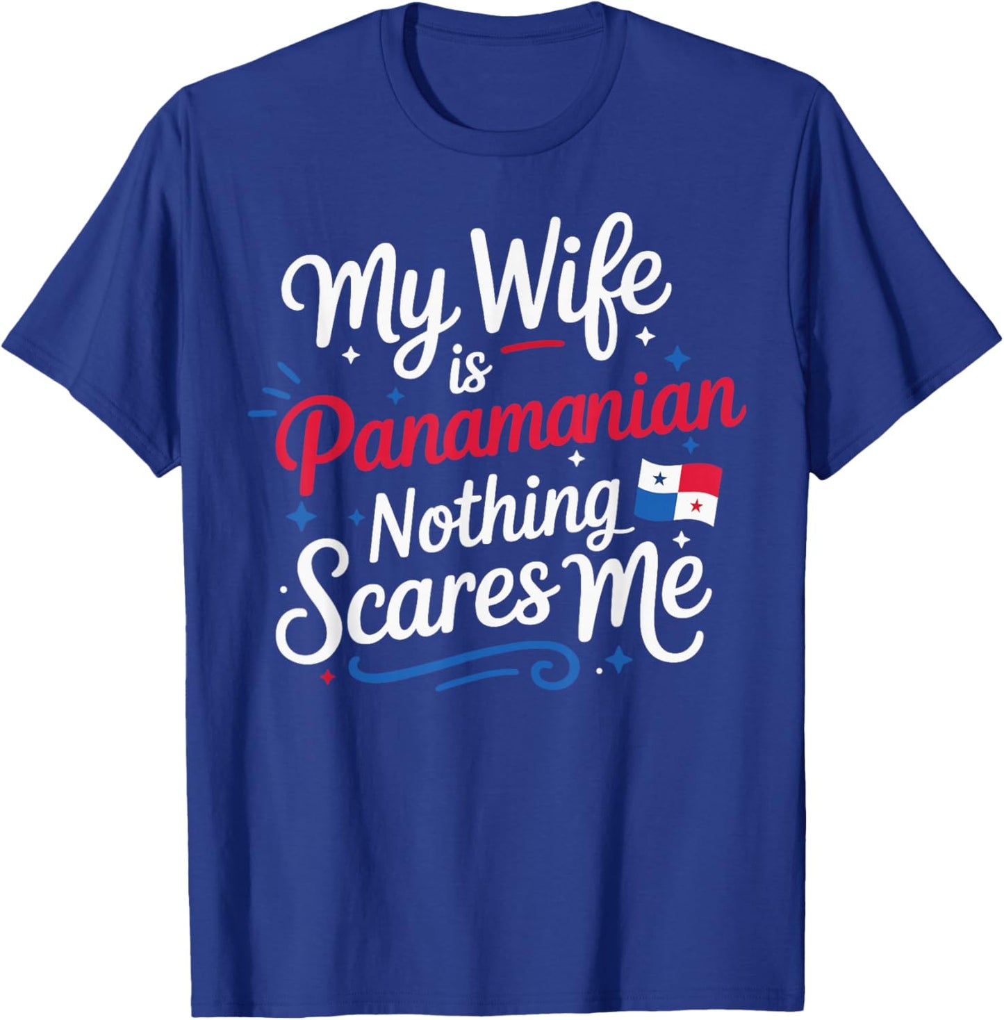 My Wife is Panamanian Nothing Scares Me Panama Husband T-Shirt - T-Shirt | Royal