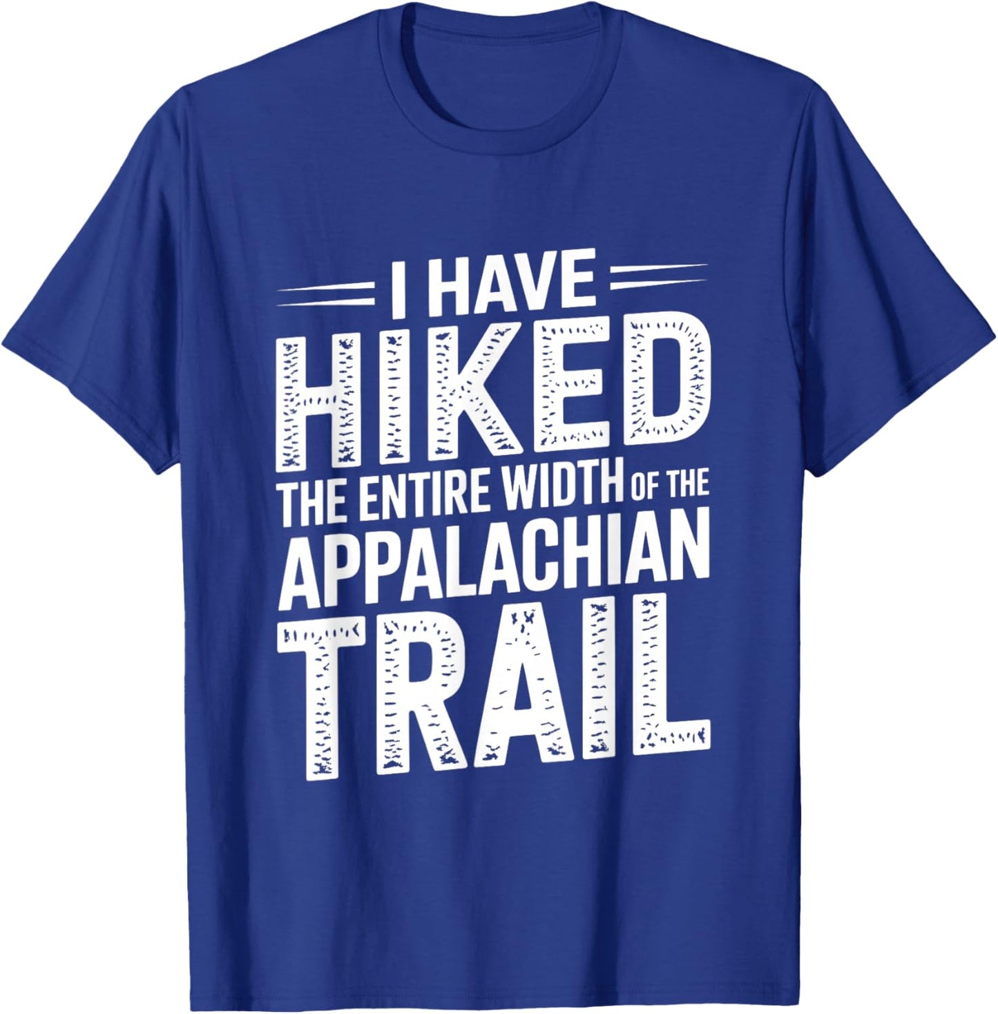 I Have HIKED The Entire Width of The Appalachian Trail T-Shirt - T-Shirt | Royal