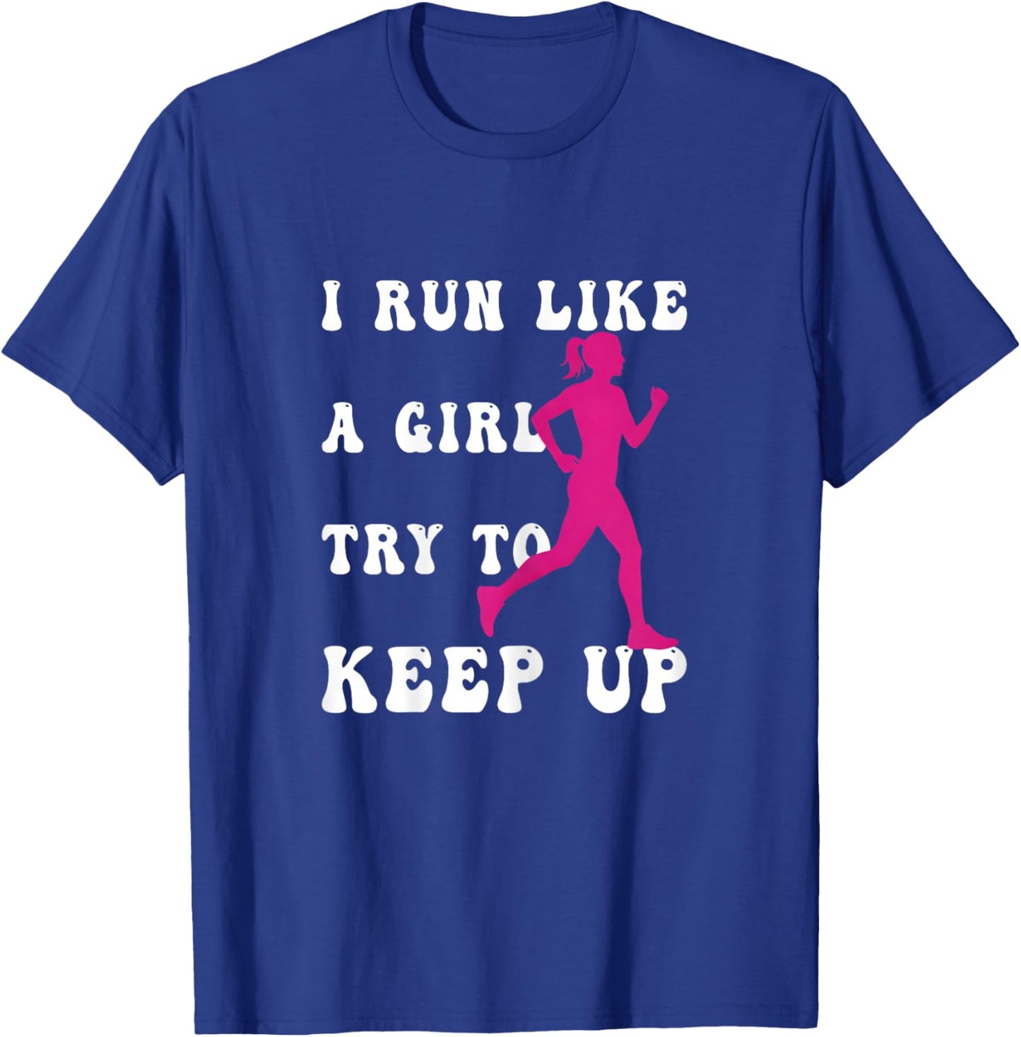 Funny Runner Girl-I Run Like as Girl Try to Keep Up T-Shirt - T-Shirt | Royal
