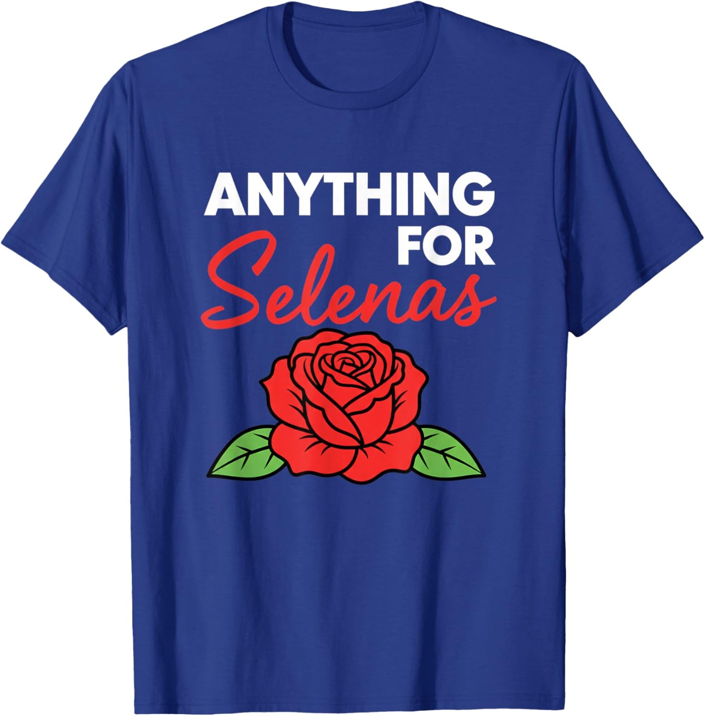 Anything for Selenas Rose Lover Fan Music Fave T-Shirt - T-Shirt | Royal