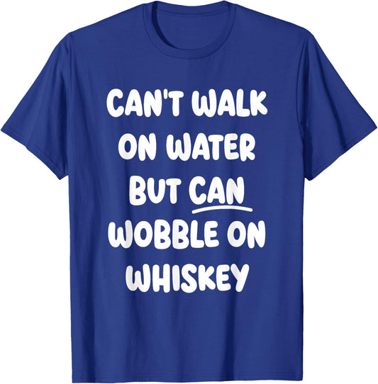 Can't Walk On Water Funny Drinking Humor T-Shirt - T-Shirt | Royal