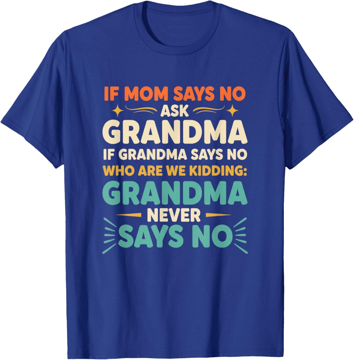Grandparent Funny Saying If Mom Says No Ask Grandma 'Who T-Shirt - T-Shirt | Royal