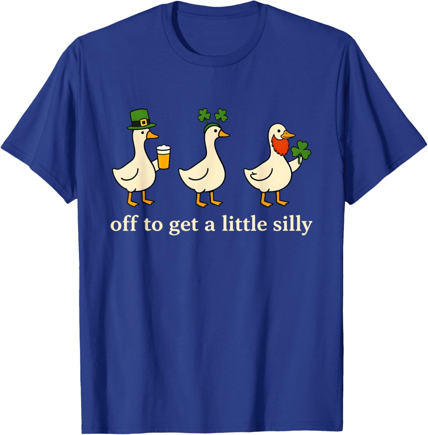 Off to Get A Little Silly Goose Lucky Irish St Patricks Day T-Shirt - T-Shirt | Royal