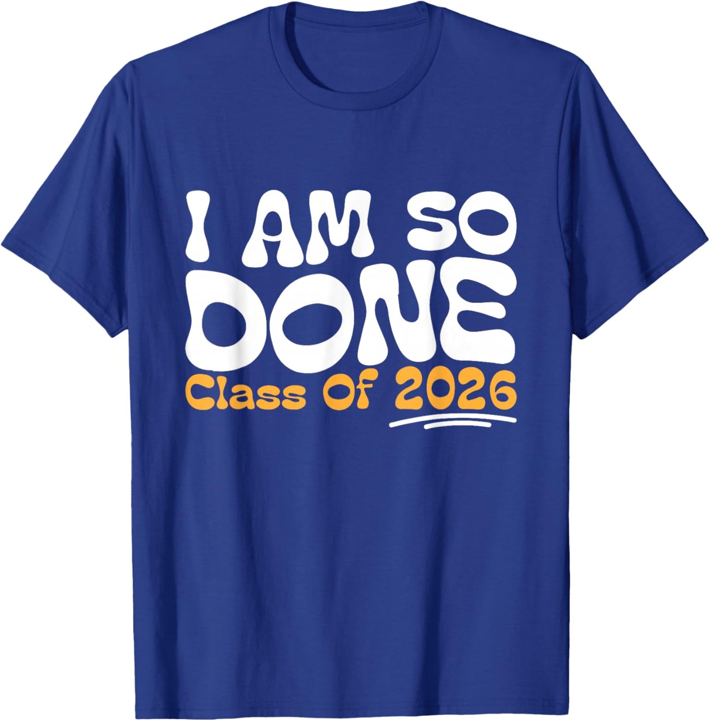 I Am So Done Class of 2026 Senior Celebration T-Shirt - T-Shirt | Royal