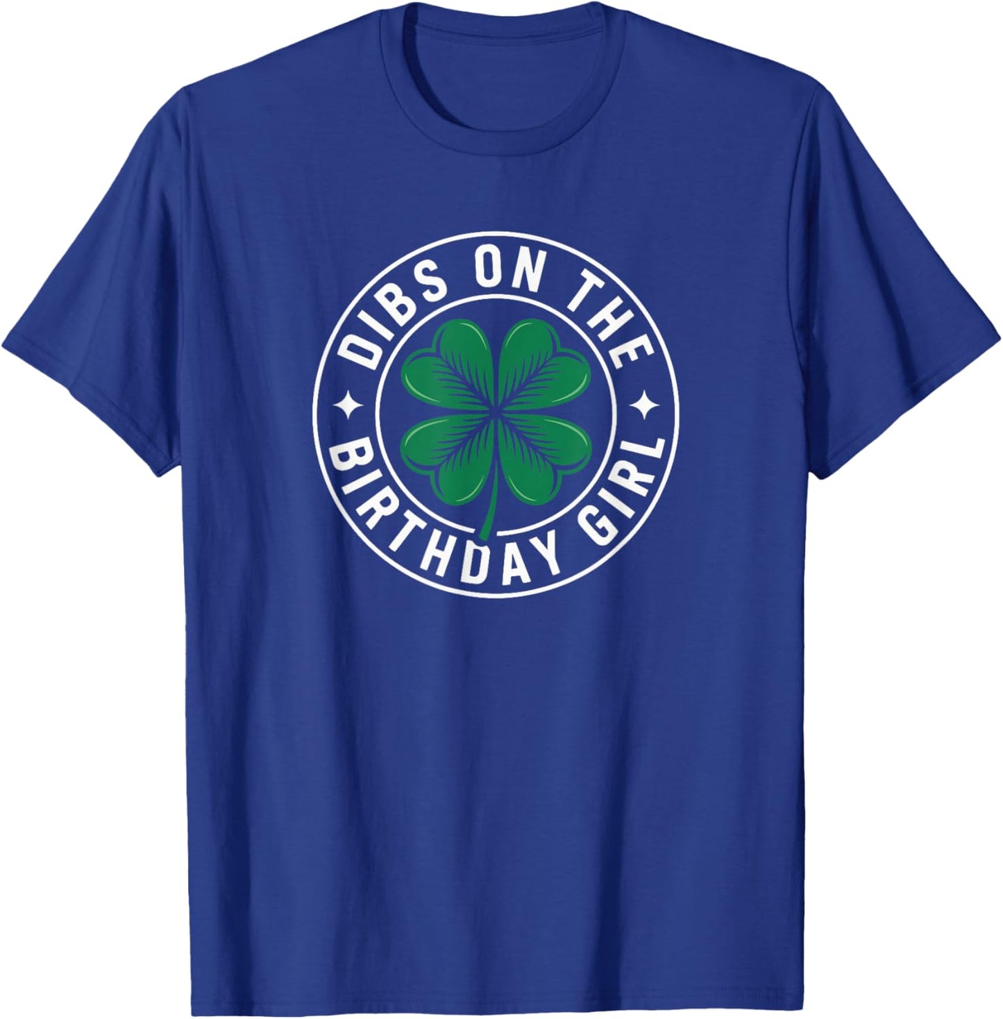 Dibs On The Birthday Girl Funny St Patricks Day Shamrock T-Shirt - T-Shirt | Royal