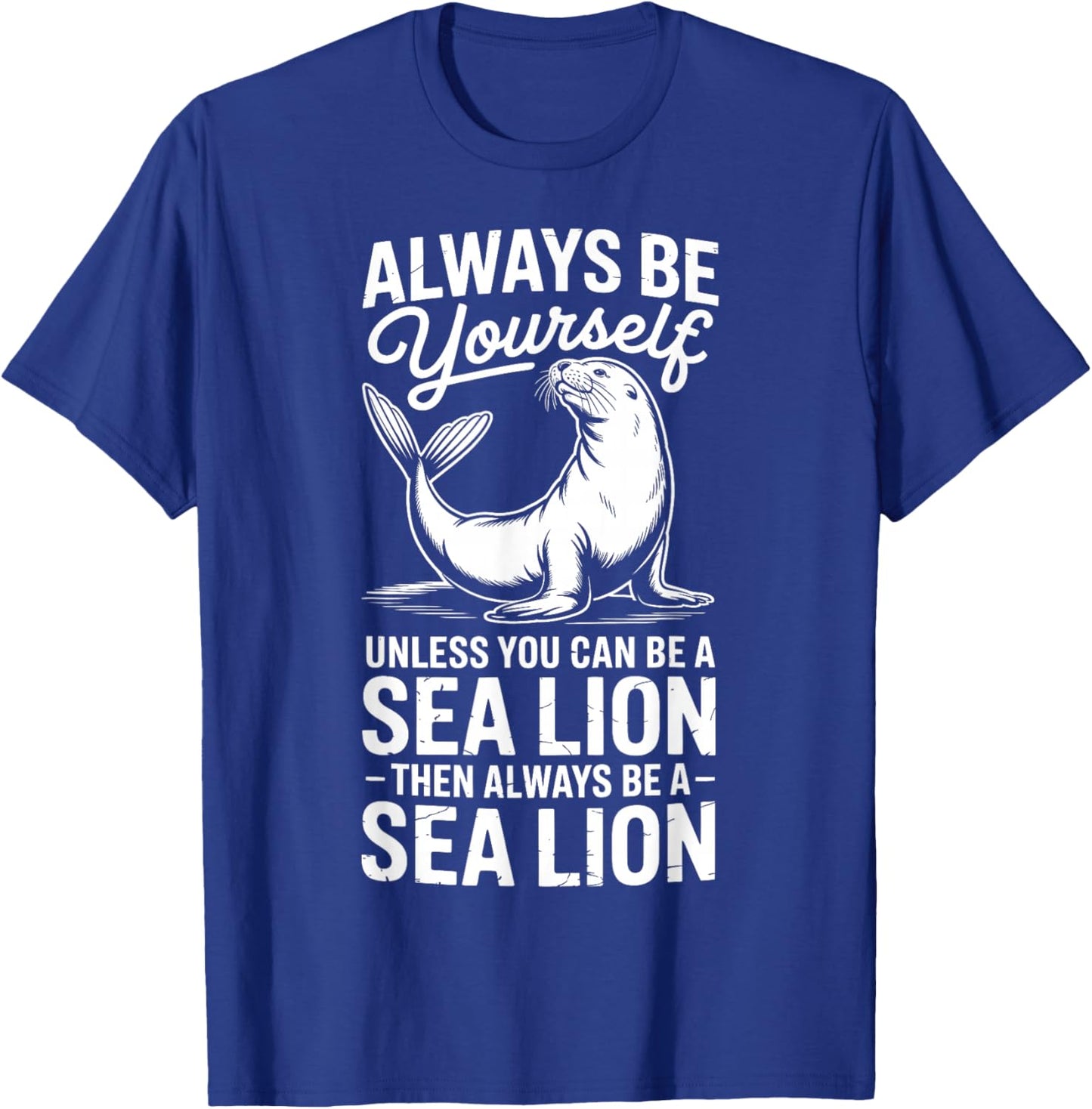 Be A Sea Lion Funny Sea Lion T-Shirt - T-Shirt | Royal
