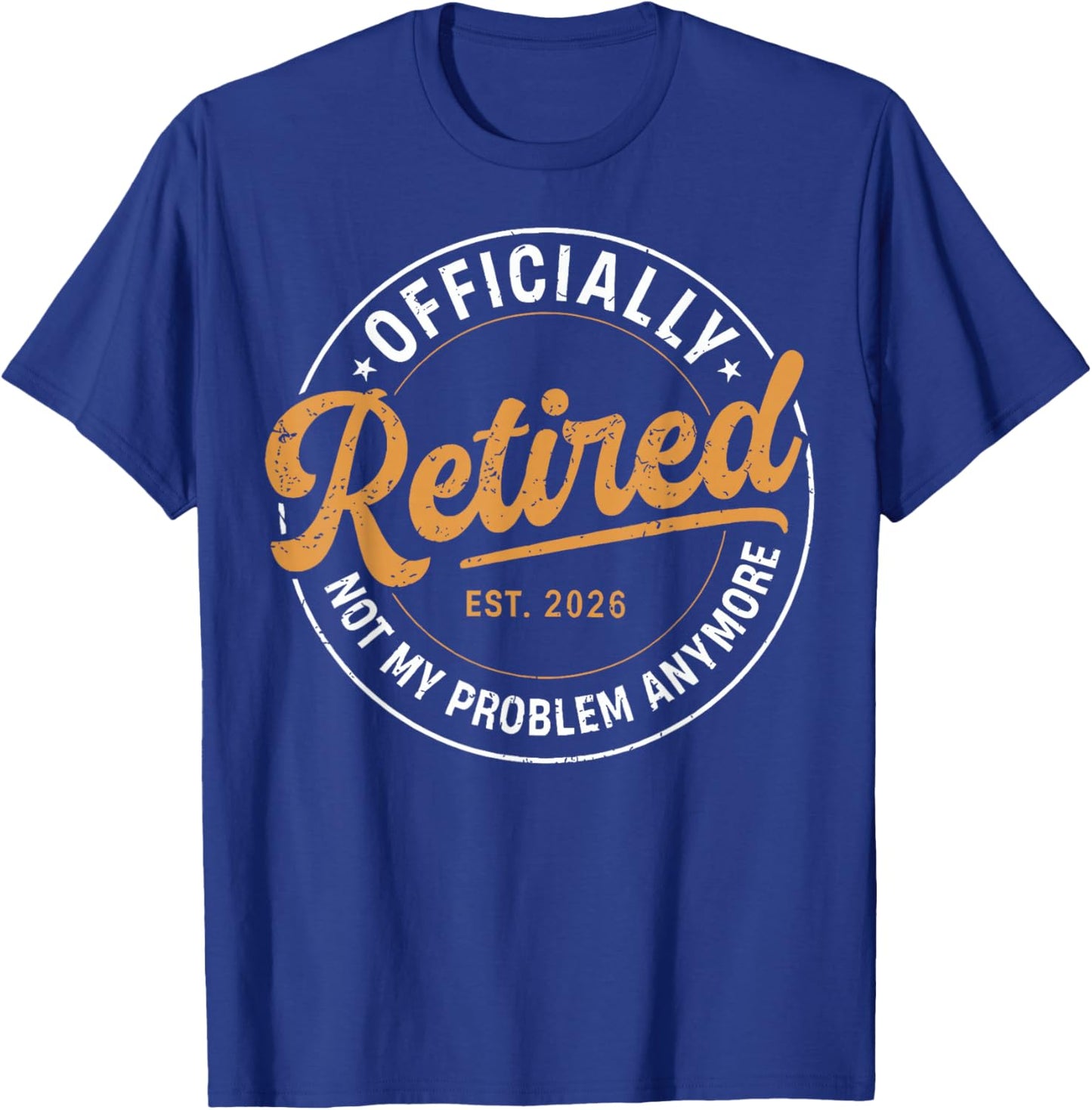 Officially Retired 2026 not My Problem Anymore Funny Humor T-Shirt - T-Shirt | Royal