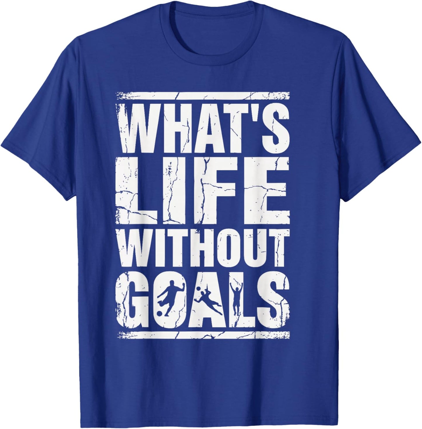 What’s Life Without Goals Soccer Fan Futbol Player T-Shirt - T-Shirt | Royal