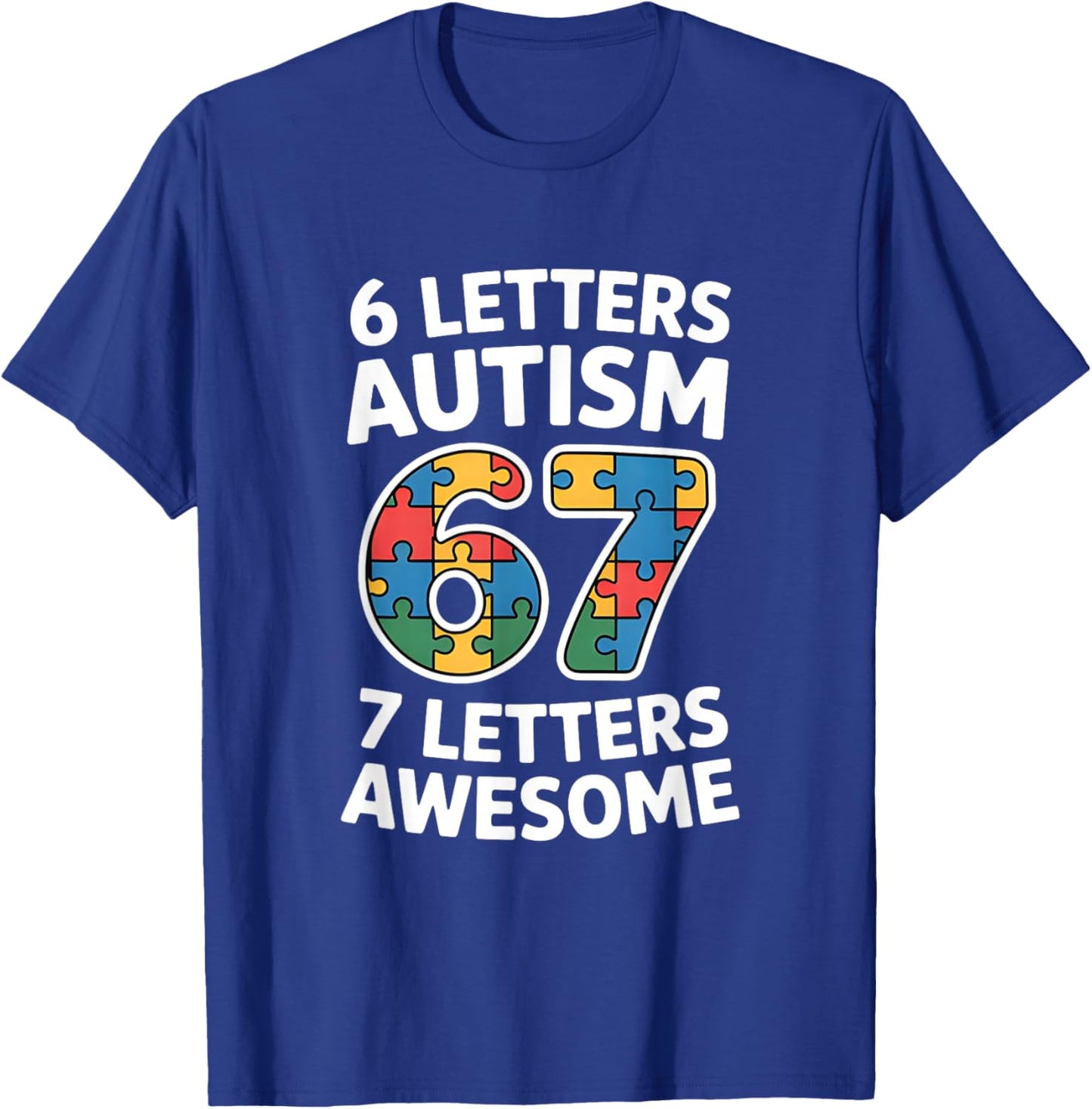 6 Letters Autism 7 Letters Awesome 67 Autism Awareness T-Shirt - T-Shirt | Royal
