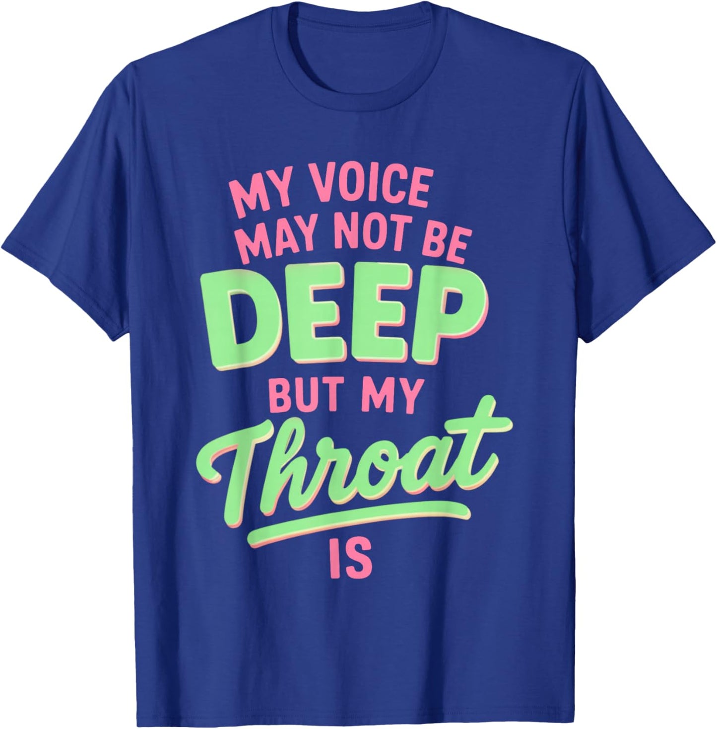 My Voice May Not Be Deep but My Throat is Funny Saying Quote T-Shirt - T-Shirt | Royal
