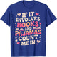 Book Pajamas if it Involves Books and Pajamas T-Shirt - T-Shirt | Royal