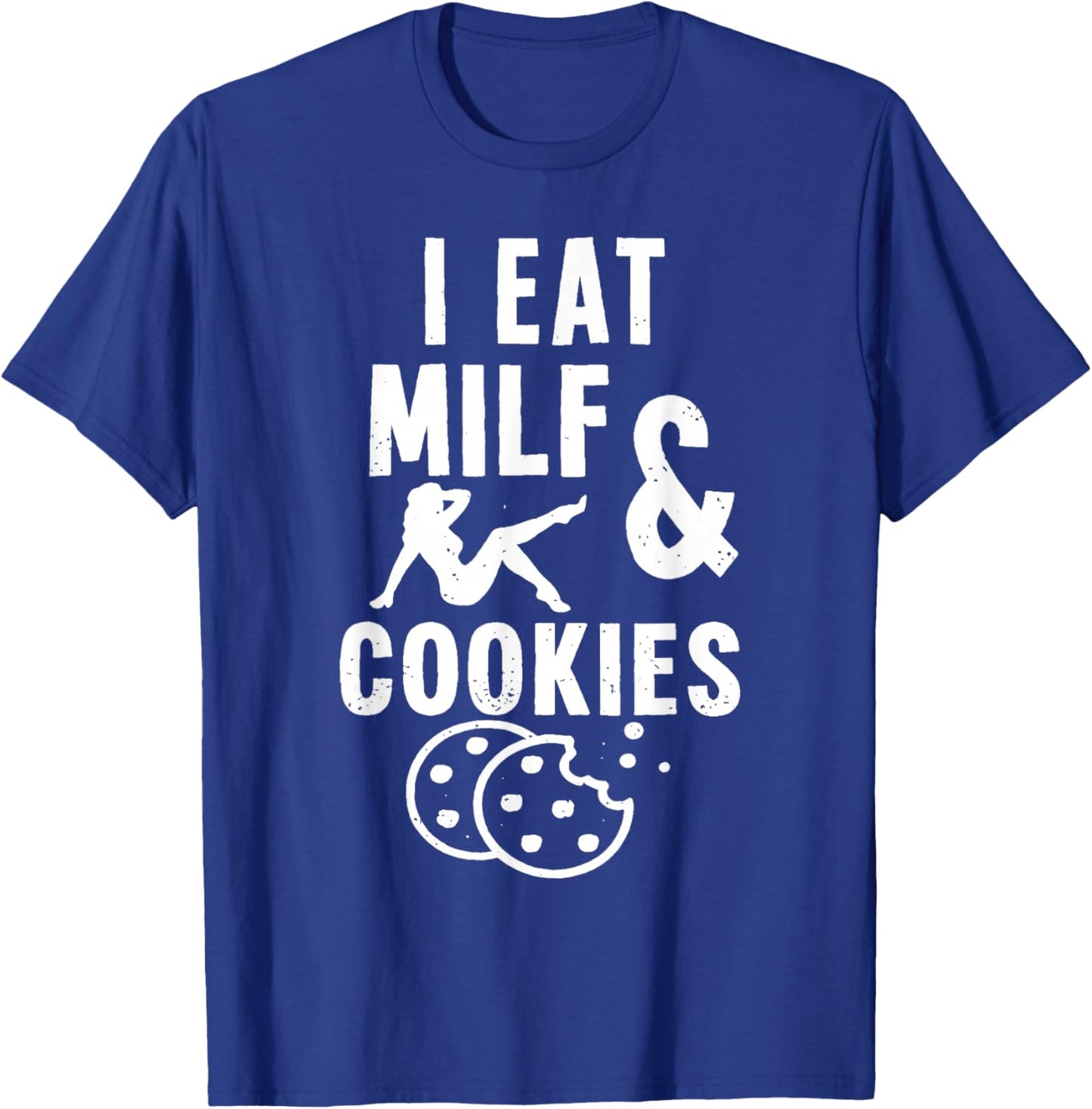 I Eat Milf and Cookies T-Shirt - T-Shirt | Royal