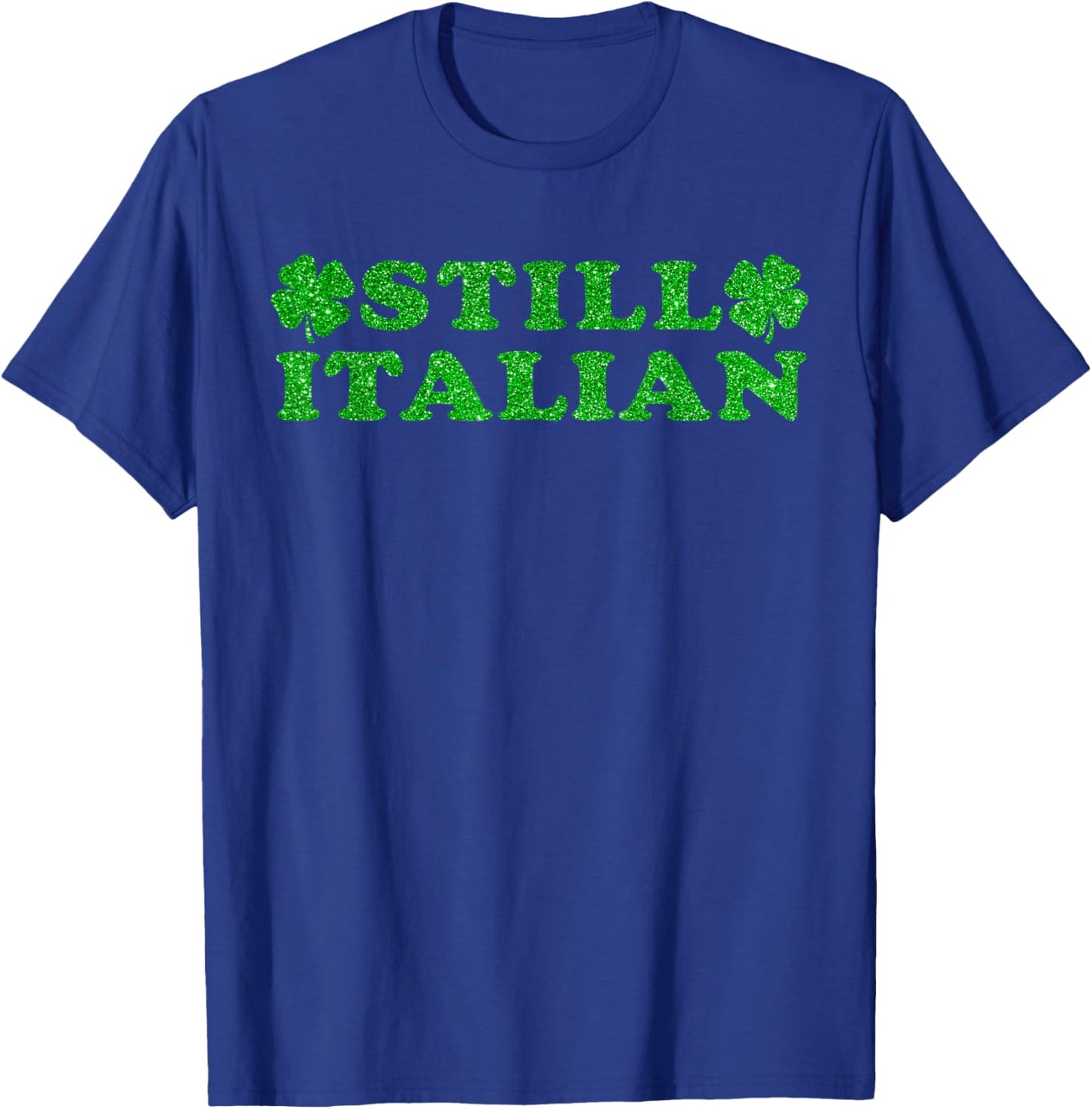 St Patricks Day Still Italian Lucky Shamrock Women Men Kids T-Shirt - T-Shirt | Royal
