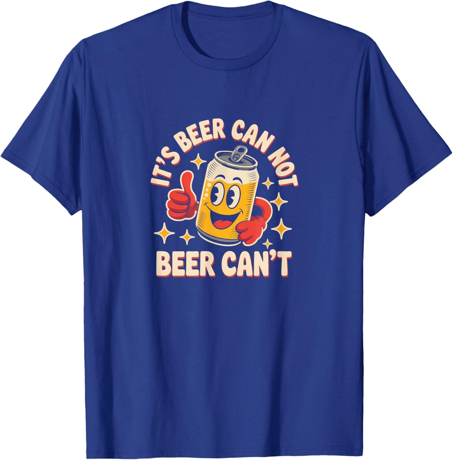 It's Beer Can Not Beer Can't, Funny Drinking Lovers Joke T-Shirt - T-Shirt | Royal