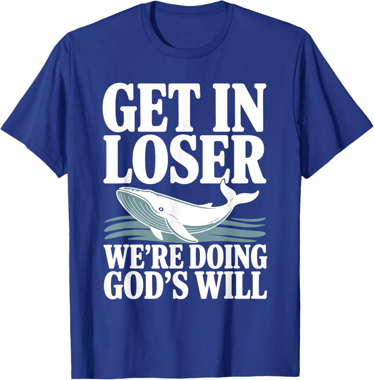 Get in Loser We're Doing God's Will Christian Bible Funny T-Shirt - T-Shirt | Royal