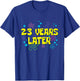 23th Birthday 23 Years Later 23 Years Old Bday T-Shirt - T-Shirt | Royal