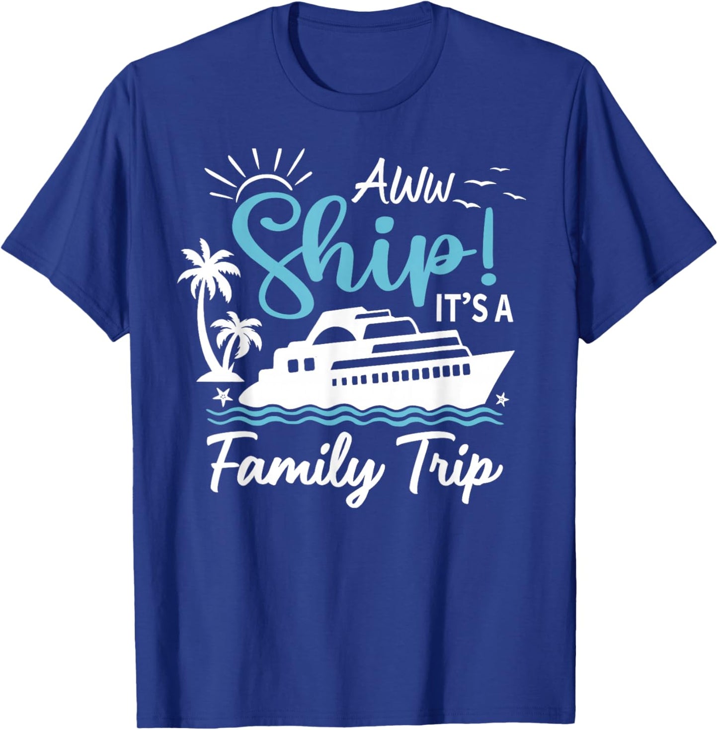 Aww Ship It's A Family Trip Cruise Summer Beach Vacation T-Shirt - T-Shirt | Royal