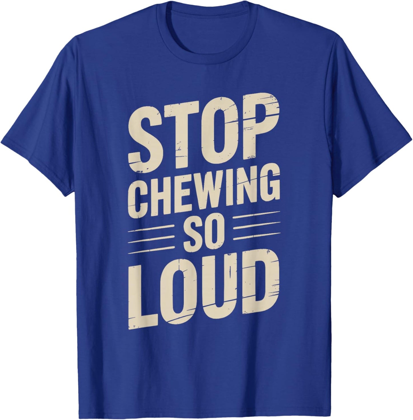 Stop Chewing So Loud Funny Saying T-Shirt - T-Shirt | Royal