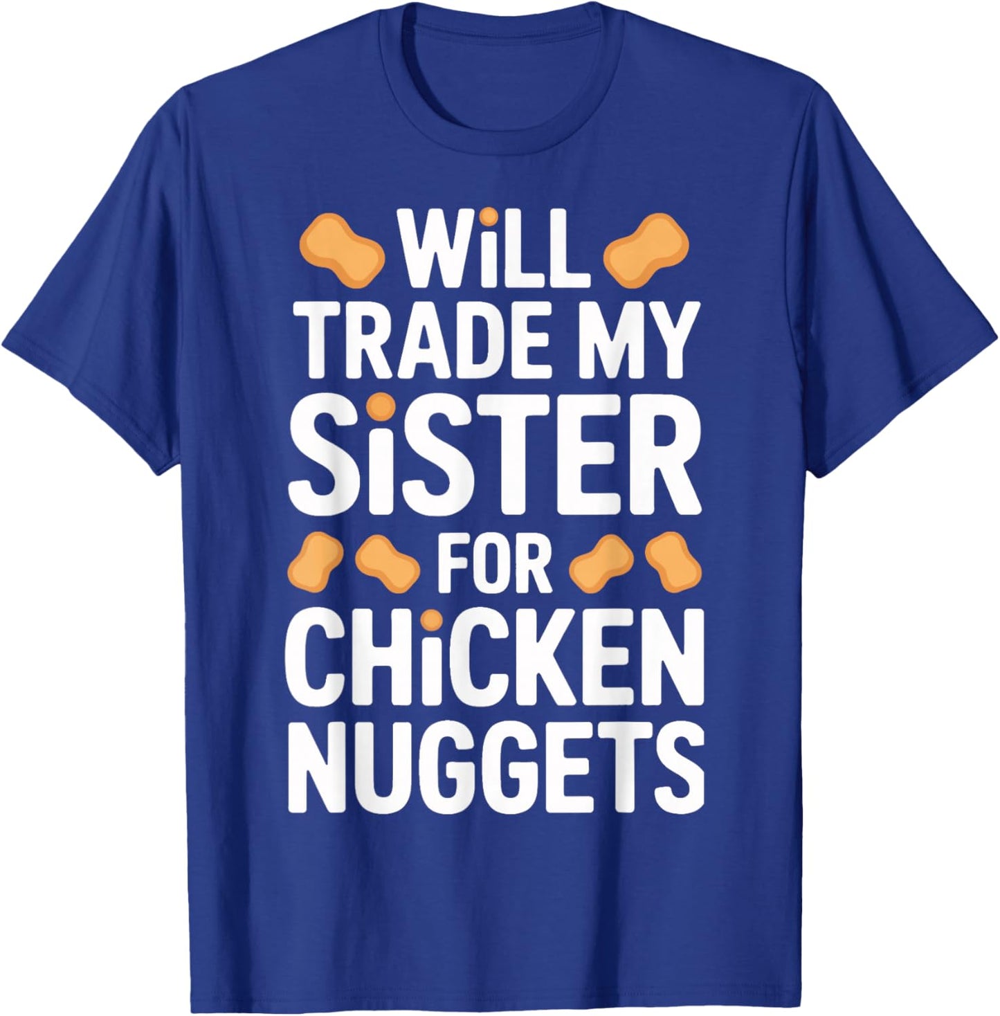 Funny Will Trade My Sister for Chicken Nuggets T-Shirt - T-Shirt | Royal