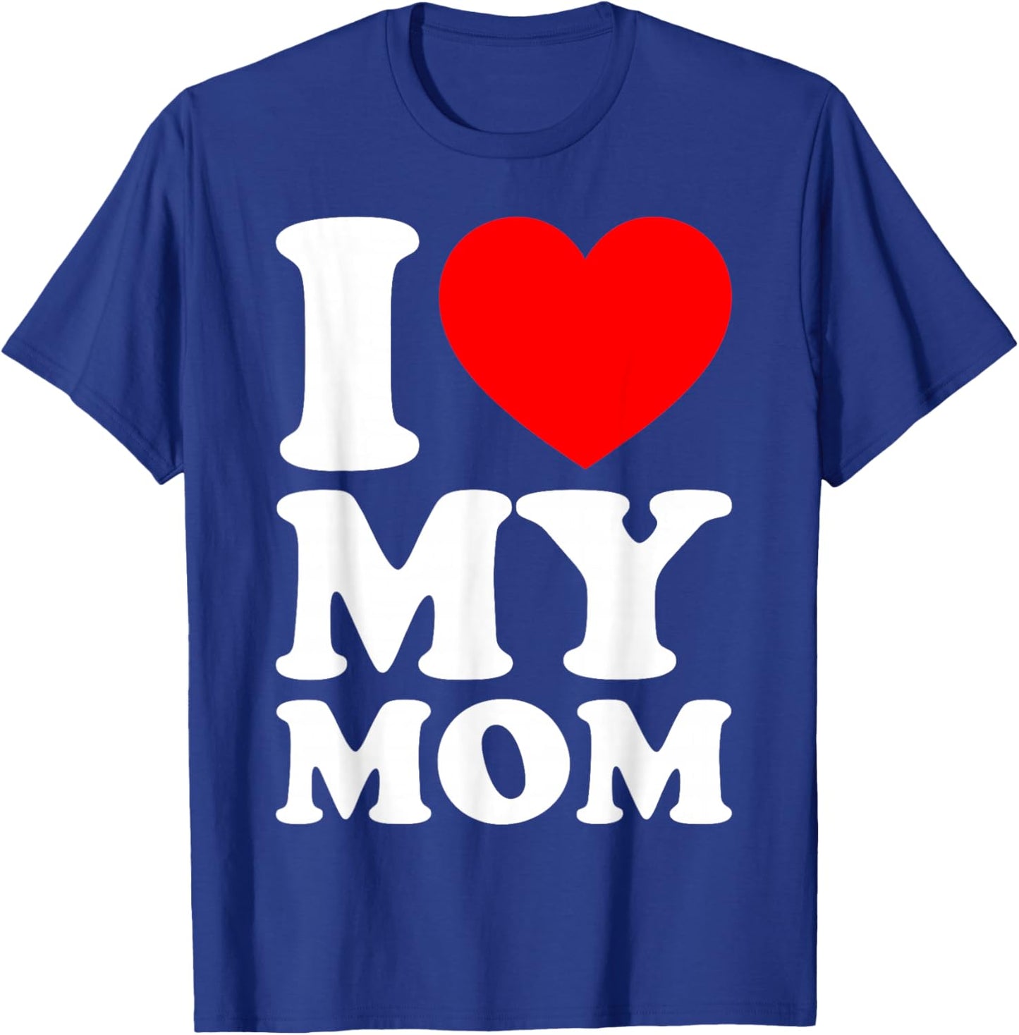 I Love My Mom T-Shirt - T-Shirt | Royal