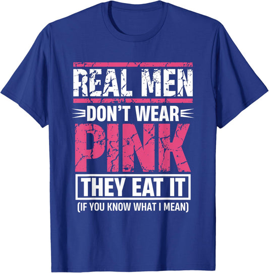 Men Don't Wear Pink They Eat It Funny Adult Joke T-Shirt - T-Shirt | Royal