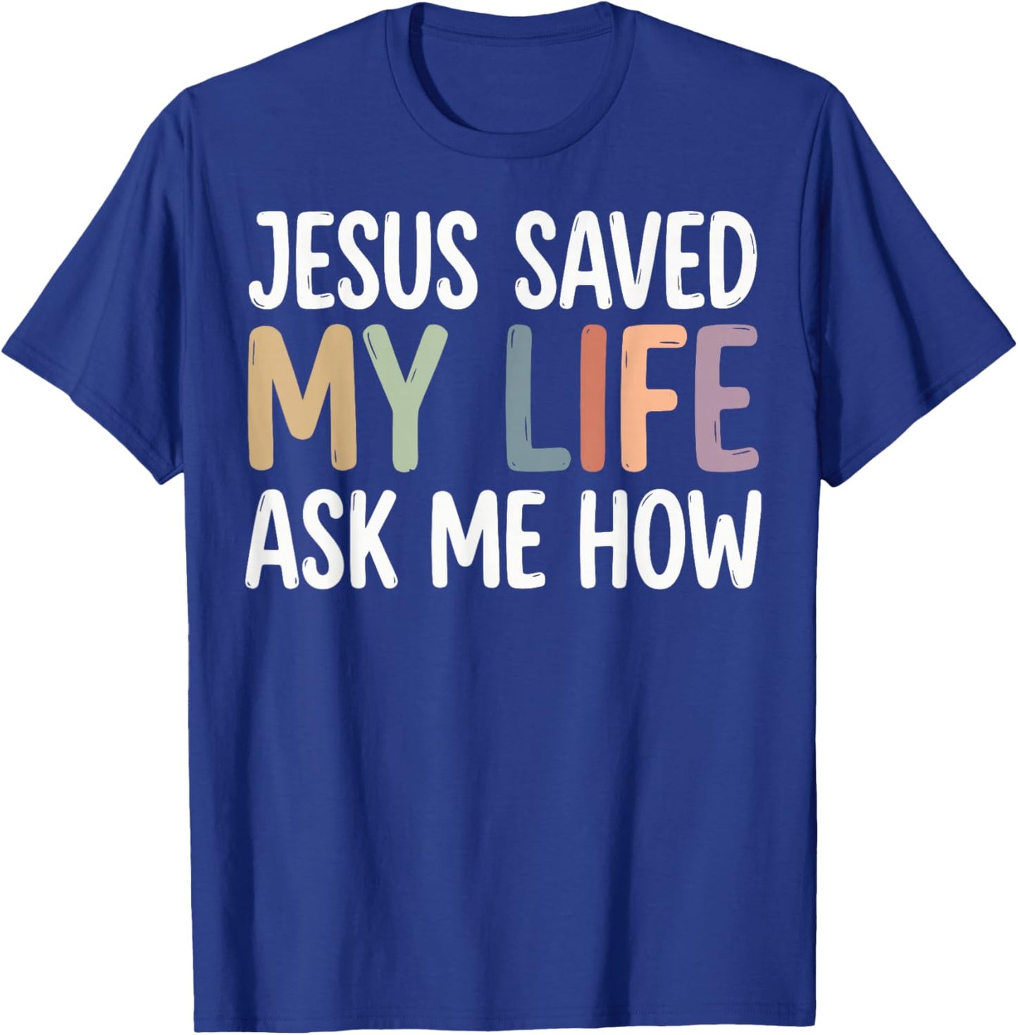 Jesus Saved My Life Ask Me How T-Shirt - T-Shirt | Royal