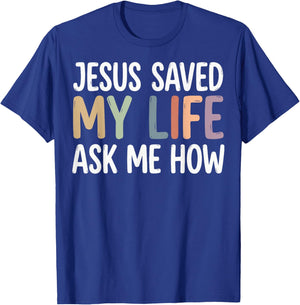 Jesus Saved My Life Ask Me How T-Shirt - T-Shirt | Royal