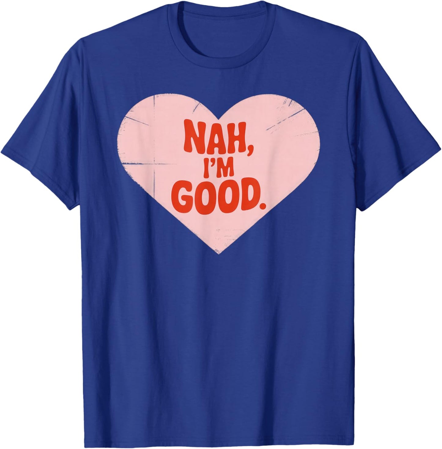 Nah, I'm Good, Heart Shape, Anti Valentine's Day T-Shirt - T-Shirt | Royal