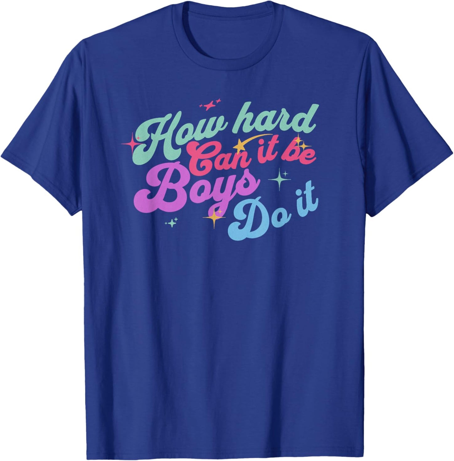 How Hard Can It Be? Boys Do It Funny Saying T-Shirt - T-Shirt | Royal