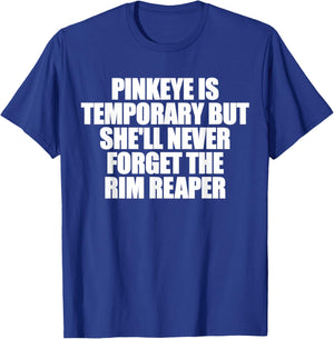 Pinkeye is Temporary But She'll Never Forget The Rim Reaper T-Shirt - T-Shirt | Royal