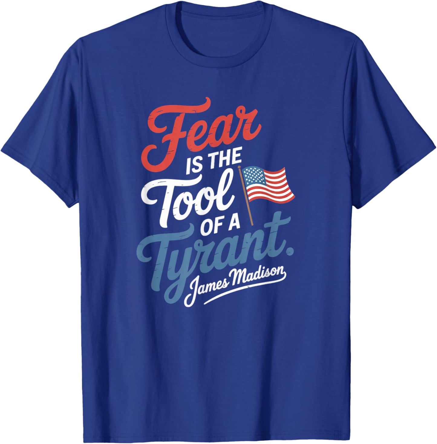 Fear is The Tool of a Tyrant Patriotic Flag Apparel T-Shirt - T-Shirt | Royal